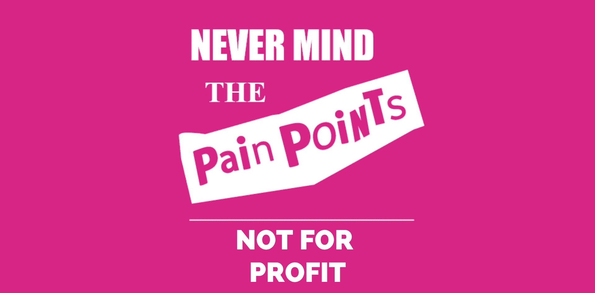 Never-Mind-the-Pain-Points-Not-for-profit-featured-image-Clarasys